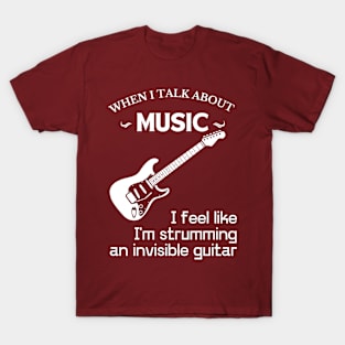 When I talk about music, music feeling, sound track to life, inspired by music, feel the music T-Shirt